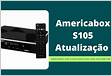 Baixar Atualização Americabox S105 HD V2.6